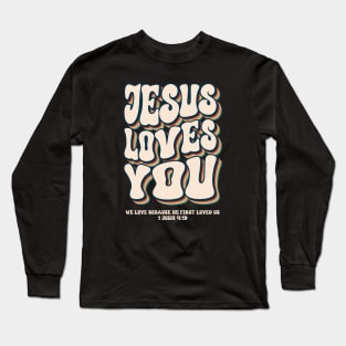 Jesus Loves You 1 John 4:19 Long Sleeve T-Shirt